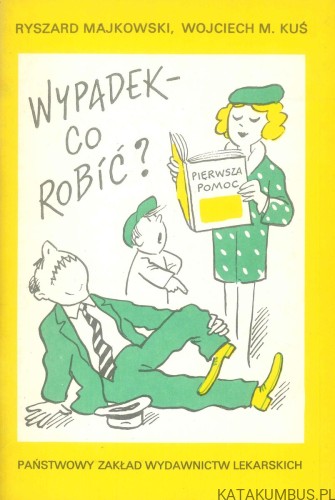 Wypadek - co robić?. RYSZARD MAJKOWSKI, WOJCIECH M. KUŚ