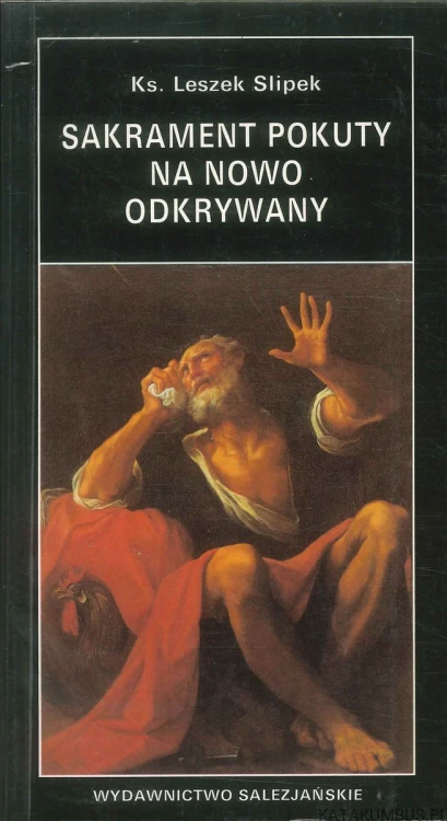 Sakrament pokuty na nowo odkrywany. KS. LESZEK SLIPEK