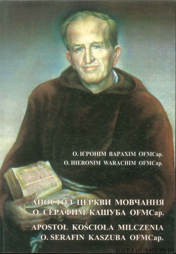 Apostoł Kościoła milczenia o. Serafin Kaszuba OFMCap.. HIERONIM WARACHIM OFMCAP