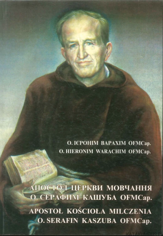 Apostoł Kościoła milczenia o. Serafin Kaszuba OFMCap.. HIERONIM WARACHIM OFMCAP