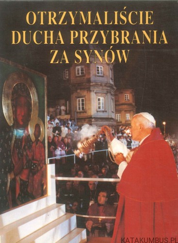 Otrzymaliście ducha przybrania za synów. PRACA ZBIOROWA
