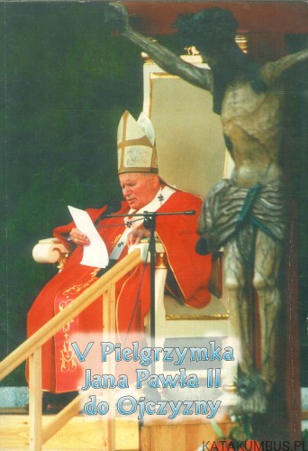 V pielgrzymka Jana Pawła II do Ojczyzny. PRACA ZBIOROWA