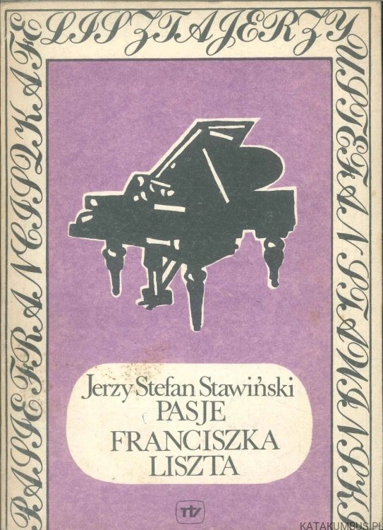 Pasje Franciszka Liszta. JERZY STEFAN STAWIŃSKI