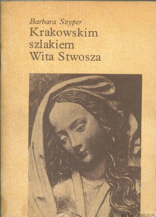 Krakowskim szlakiem Wita Stwosza. BARBARA SZYPER