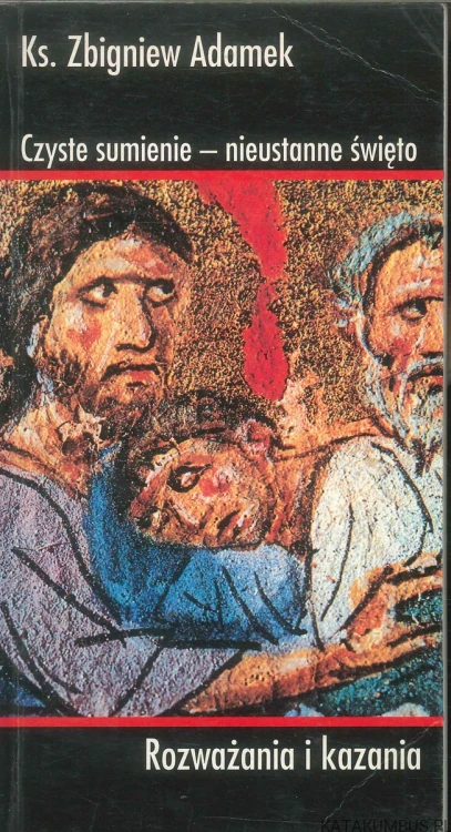 Czyste sumienie – nieustanne święto. KS. ZBIGNIEW ADAMEK
