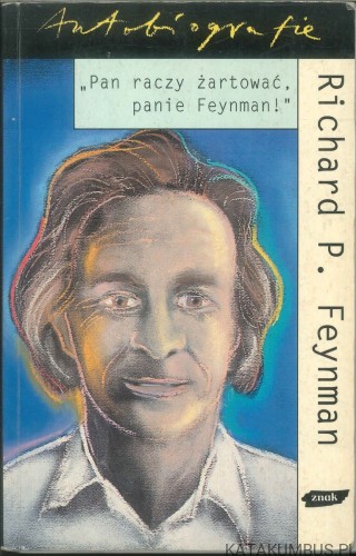 Pan raczy żartować, panie Feynman!. RICHARD P. FEYNMAN