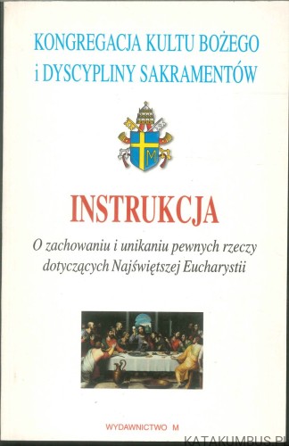 Instrukcja o zachowaniu i unikaniu pewnych rzeczy dotyczących Najświętszej Eucharystii. PRACA ZBIOROWA