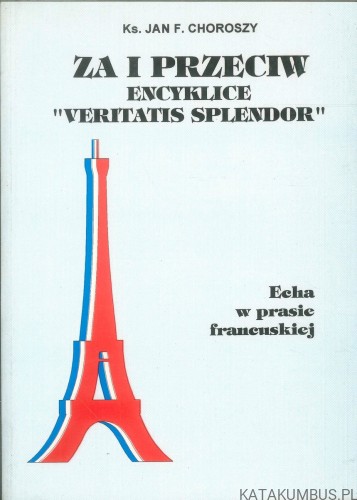 Za i przeciw encyklice "Veritatis Splendor". Echa w prasie francuskiej. KS. JAN F. CHOROSZY