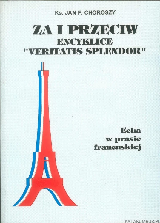 Za i przeciw encyklice "Veritatis Splendor". Echa w prasie francuskiej. KS. JAN F. CHOROSZY