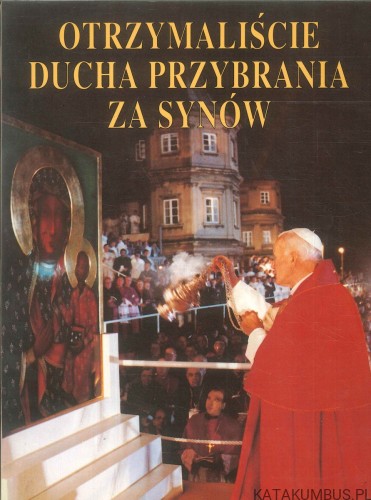 Otrzymaliście ducha przybrania za synów. PRACA ZBIOROWA