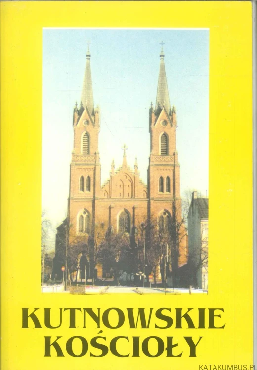 Kutnowskie kościoły. PRACA ZBIOROWA
