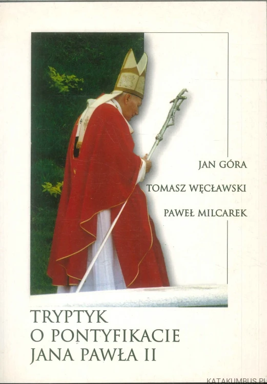 Tryptyk o pontyfikacei Jana Pawła II. PRACA ZBIOROWA