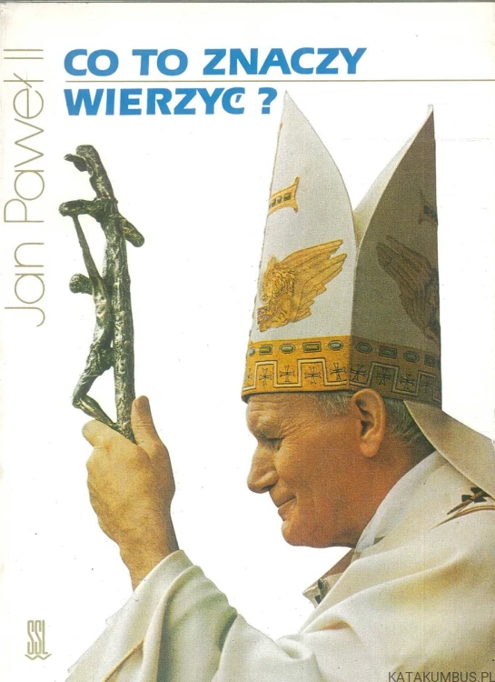 Co to znaczy wierzyć?. JAN PAWEŁ II
