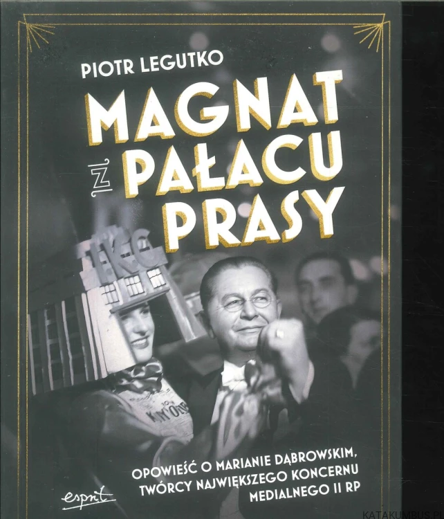 Magnat z Pałacu Prasy. PIOTR LEGUTKO