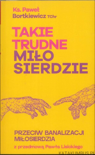 Takie trudne miłosierdzie. KS. PAWEŁ BORTKIEWICZ TCHR