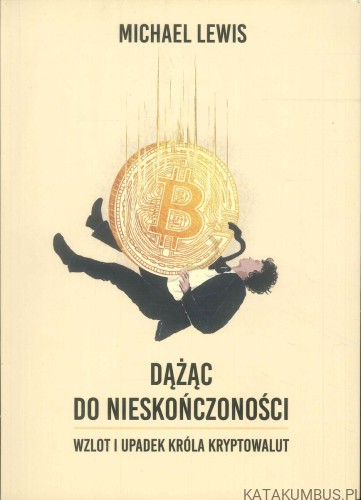 Dążąc do nieskończoności. Wzlot i upadek króla kryptowalut. MICHAEL LEWIS
