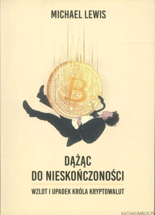 Dążąc do nieskończoności. Wzlot i upadek króla kryptowalut. MICHAEL LEWIS