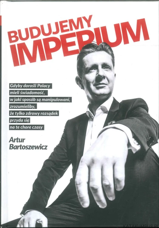 Budujemy imperium. ARTUR BARTOSZEWICZ