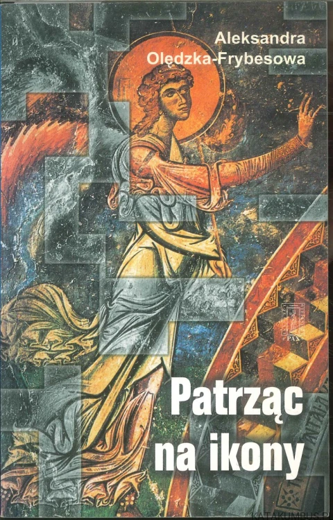 Patrząc na ikony. ALEKSANDRA OLĘDZKA-FRYBESOWA
