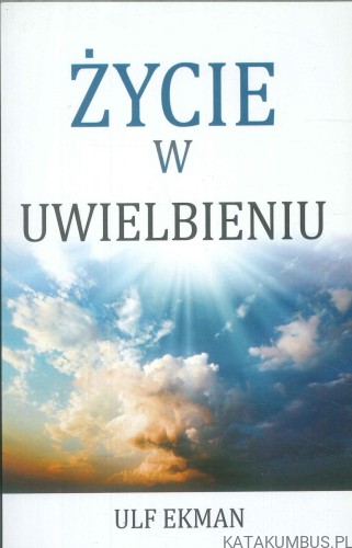 Życie w uwielbieniu. ULF EKMAN