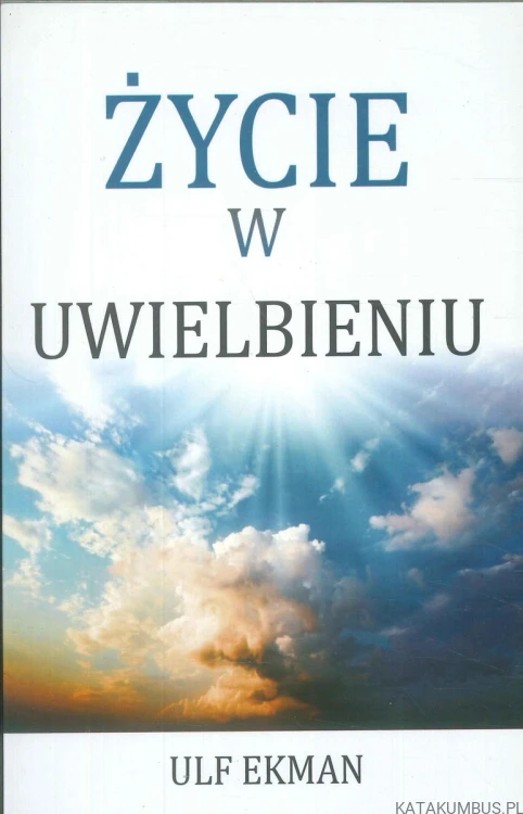 Życie w uwielbieniu. ULF EKMAN