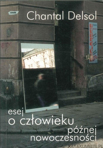 Esej o człowieku późnej nowoczesności. CHANTAL DELSOL