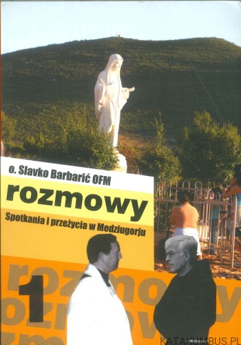 Rozmowy. Spotkania i przeżycia w Medziugorju. SLAVKO BARBARIĆ OFM