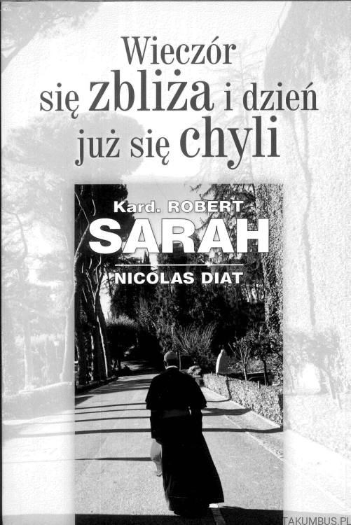 Wieczór się zbliża i dzień już się chyli. KARD. ROBERT SARAH, NICOLAS DIAT