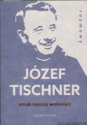 Smak naszej wolności. JÓZEF TISCHNER