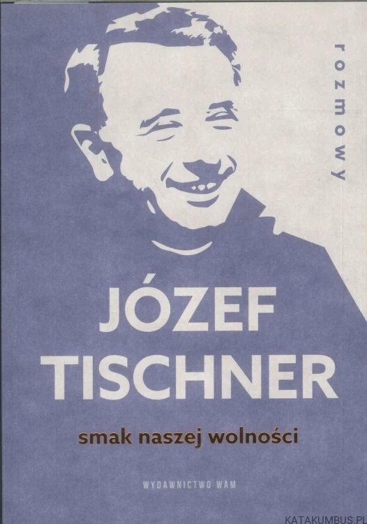 Smak naszej wolności. JÓZEF TISCHNER