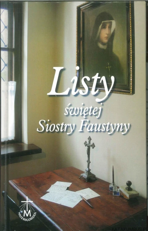 Listy świętej Siostry Faustyny. PRACA ZBIOROWA