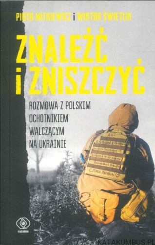 Znaleźć i zniszczyć. PIOTR MITKIEWICZ, WIKTOR ŚWIETLIK