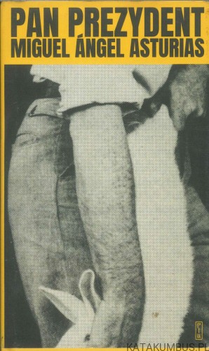Pan Prezydent. MIGUEL ÁNGEL ASTURIAS