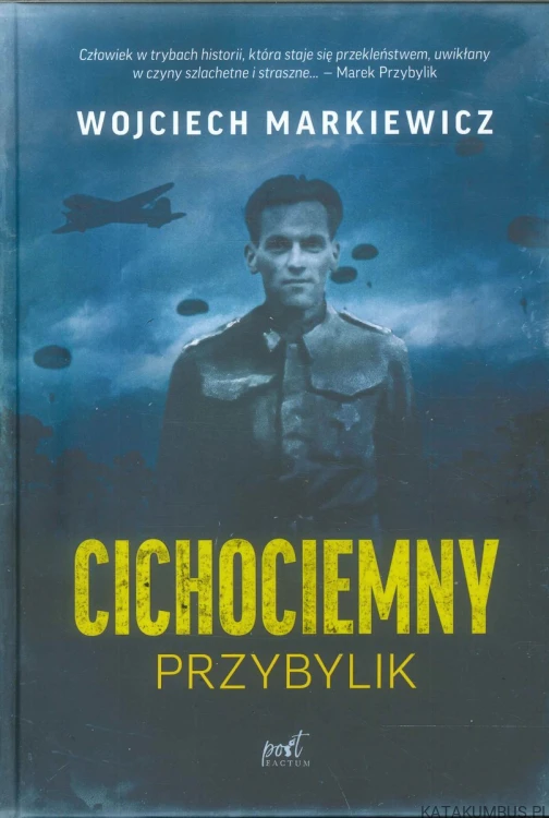 Cichociemny Przybylik. WOJCIECH MARKIEWICZ