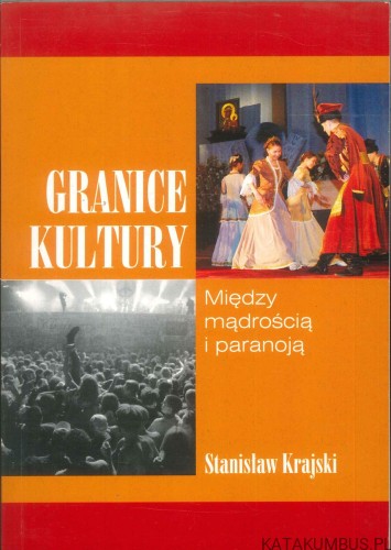 Granice kultury. Między mądrością i paranoją. STANISŁAW KRAJSKI