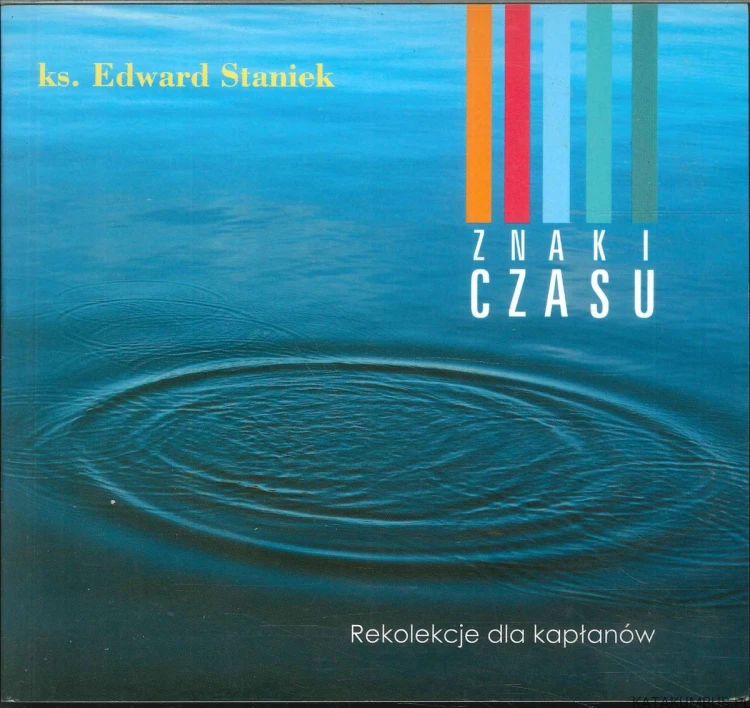 Znaki czasu. Rekolekcje dla kapłanów. EDWARD STANIEK
