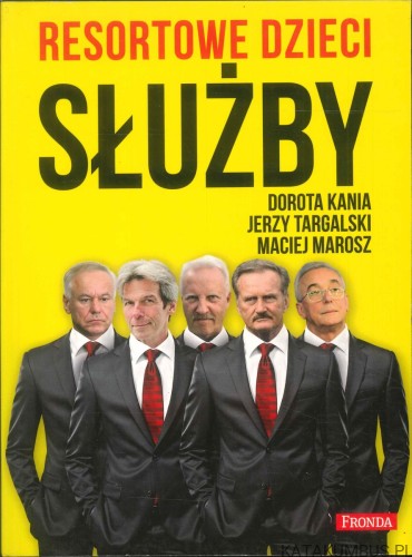 Resortowe dzieci. Służby. DOROTA KANIA, JERZY TARGALSKI, MACIEJ MAROSZ