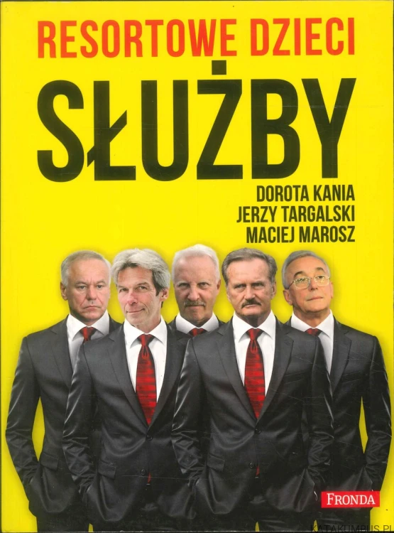Resortowe dzieci. Służby. DOROTA KANIA, JERZY TARGALSKI, MACIEJ MAROSZ