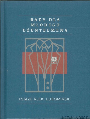 Rady dla młodego dżentelmena. KSIĄŻĘ ALEXI LUBOMIRSKI