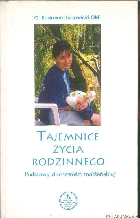 Tajemnice życia rodzinnego. Podstawy duchowości małżeńskiej. KAZIMIERZ LUBOWICKI OMI