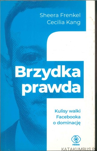Brzydka prawda. SHEERA FRENKEL, CECILIA KANG