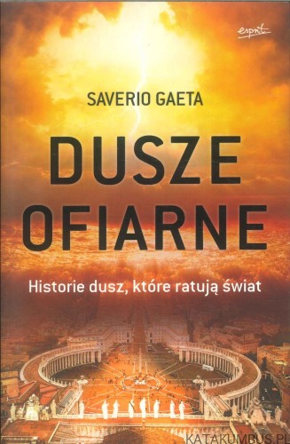 Dusze ofiarne. Historie dusz, które ratują świat. SAVERIO GAETA