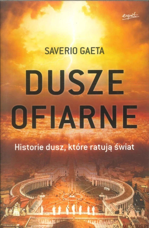Dusze ofiarne. Historie dusz, które ratują świat. SAVERIO GAETA