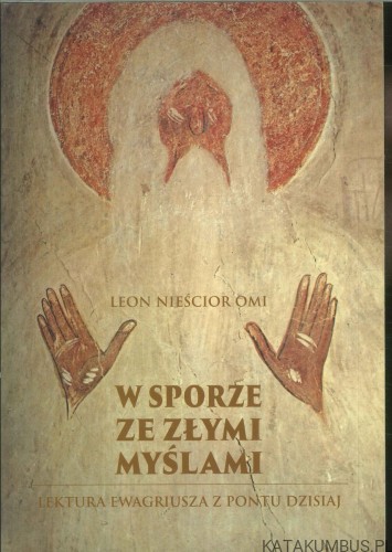 W sporze ze złymi myślami. Lektura Ewagriusza z Pontu dzisiaj. LEON NIEŚCIOR OMI