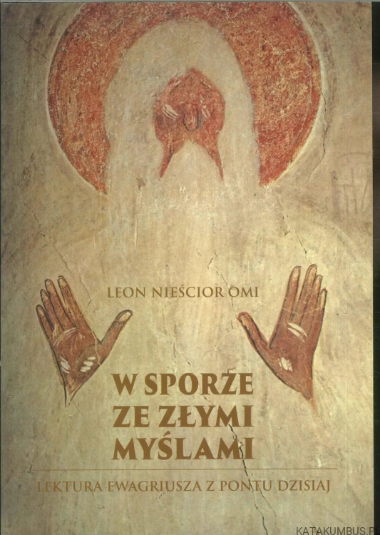 W sporze ze złymi myślami. Lektura Ewagriusza z Pontu dzisiaj. LEON NIEŚCIOR OMI