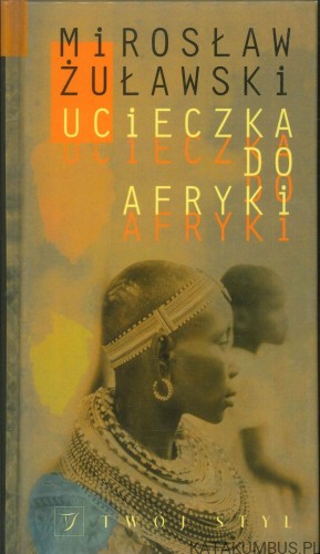 Ucieczka do Afryki. MIROSŁAW ŻUŁAWSKI