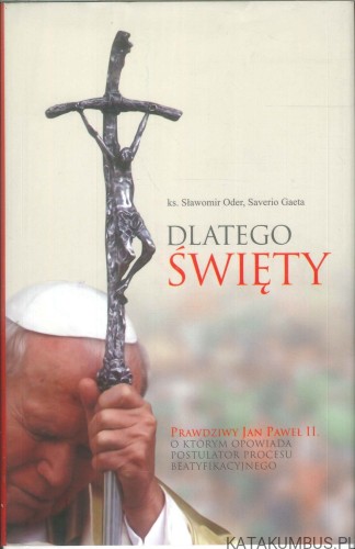 Dlatego święty. KS. SŁAWOMIR ODER, SAVERIO GAETA