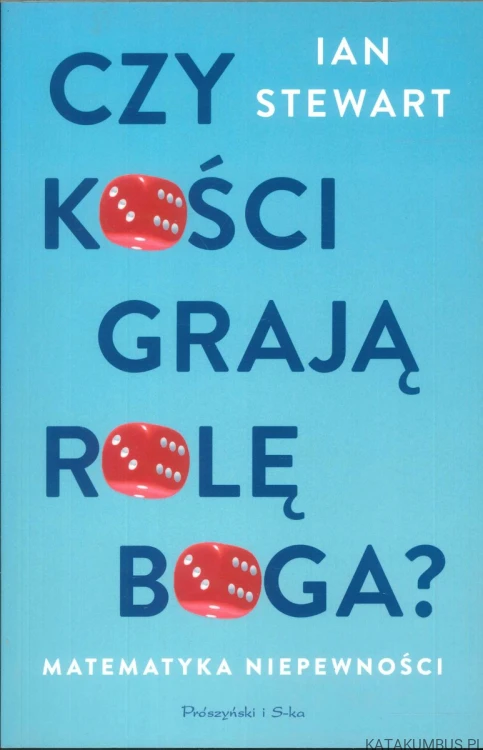 Czy kości grają rolę Boga? Matematyka niepewności. IAN STEWART