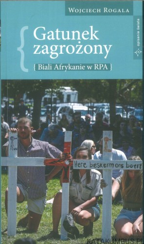 Gatunek zagrożony. Biali Afrykanie w RPA. WOJCIECH ROGALA