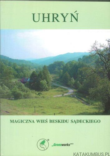 Uhryń. Magiczna wieś Beskidu Sądeckiego. PRACA ZBIOROWA